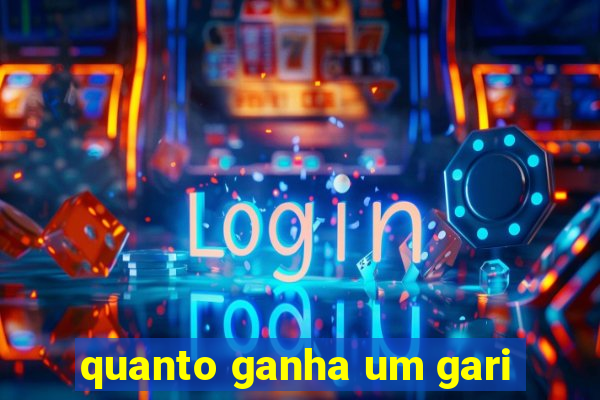 quanto ganha um gari